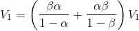V_{1}=\left ( \frac{\beta \alpha}{1-\alpha}+\frac{\alpha \beta}{1-\beta} \right )V_{1}