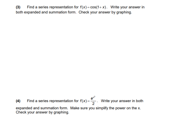 (3) Find a series representation for f(x) = cos(1+x). Write your answer in both expanded and summation form. Check your answe