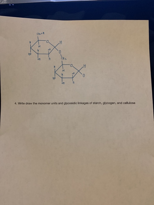 Chiol H - dhe oh h KE on h 4. Write draw the monomer units and glycosidic linkages of starch, glycogen, and cellulose