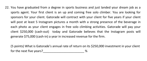 22. You have graduated from a degree in sports business and just landed your dream job as a sports agent. Your first client i