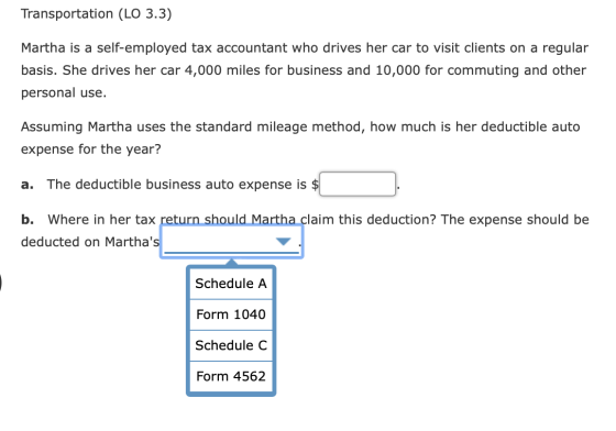 Transportation (LO 3.3) Martha is a self-employed tax accountant who drives her car to visit clients on a regular basis. She