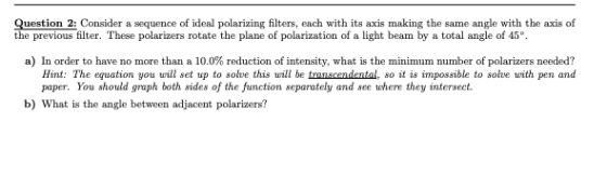 Question 2: Consider a sequence of ideal polarizing filters, each with its axis making the same angle with the axis of the pr