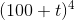 (100+t)^4