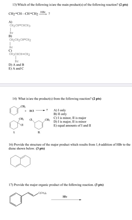 13) Which of the following is/are the main product(s) of the following reaction? (2 pts) CH2=CH-CH-CH2 HBr ? A) CH2CH=CHCH3 C