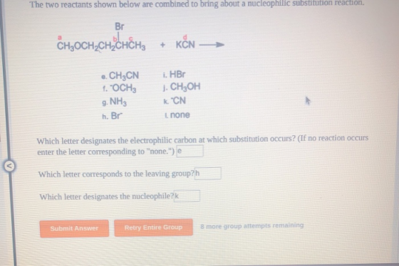 The two reactants shown below are combined to bring about a nucleophilic substitution reaction. CH3OCH,CH,CHCH3 + KČN > e. CH