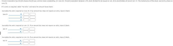Vincent Corporation has 90,000 shares of $105 par common stock outstanding. On June 30, Vincent Corporation declared a 4% sto