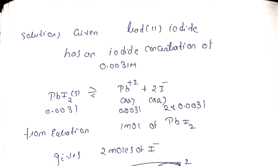 solutions Given lead(11) iodide has an iodide concentration of 0.0031M Phi(s) Į pbt2 + 2I 0.0031 0.0031 240.003) from Eulatio