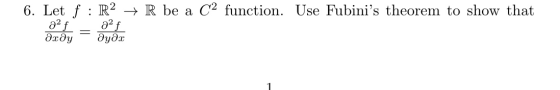 6. Let f : R2 + R be a C2 function. Use Fubinis theorem to show that д?f д?f дхду дудх