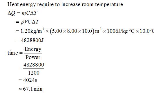 Heat energy require to increase room temperature 1·20kg/m3 x (5.00 x 8.00 x 10.0) m3 x 1006J/kg。CX 10.00 4828800J Energy 4828