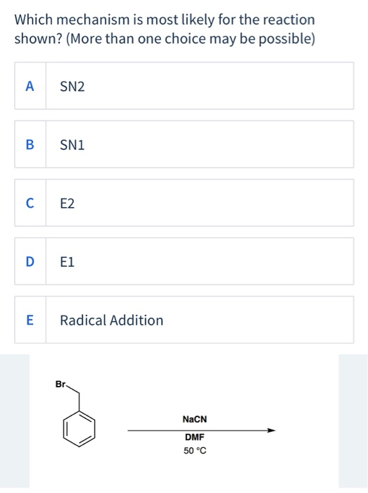 Which mechanism is most likely for the reaction shown? (More than one choice may be possible) SN2 B SN1 Radical Addition NaCN