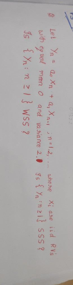 & Let Yn = ao Xn ta, x n- do xn + a, Xn-1 ; n =1,2,... where Xi are iid RVs u ; n = 1, 2, with equal moon o and va siance 2.1