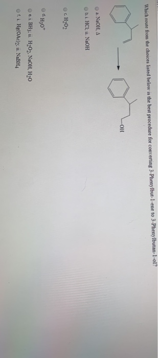 Which route from the choices listed below is the best procedure for converting 3-Phenylbut-1-ene to 3-Phenylbutan-1-ol? OH a.