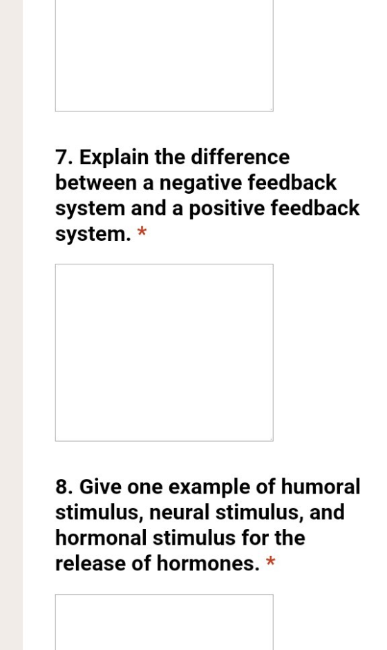 7. Explain the difference between a negative feedback system and a positive feedback system. * 8. Give one example of humoral