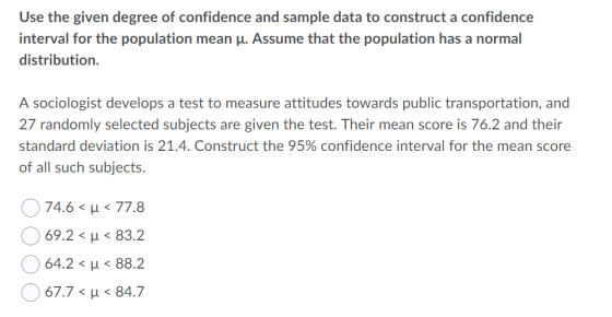 Use the given degree of confidence and sample data to construct a confidence interval for the population mean u. Assume that