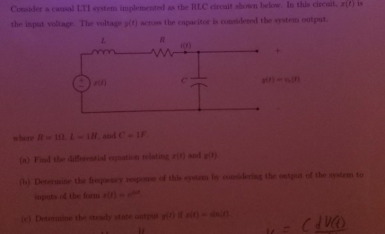 Cousider a causal LTI system implemented as the RLC cireuit shown below. In this cireuit, t) is the inpiat (t) across the ca