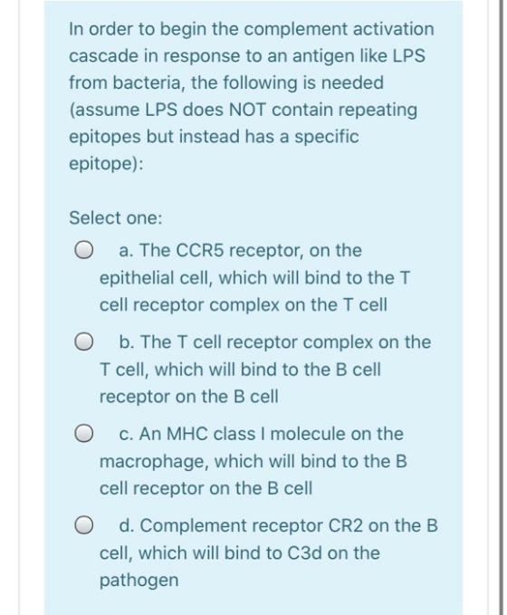 In order to begin the complement activation cascade in response to an antigen like LPS from bacteria, the following is needed