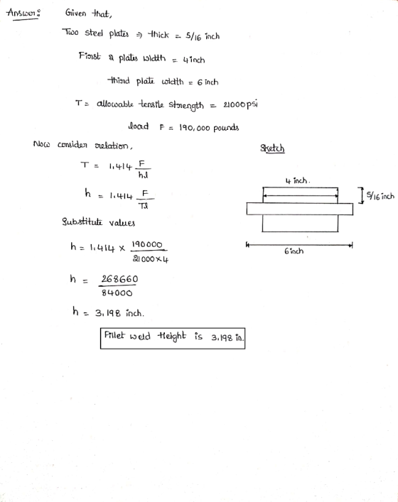Answer: Given that, Two steel plates thick = 5/16 inch Finnst a plates width - 4 inch thind plate width = 6 inch T: allowable