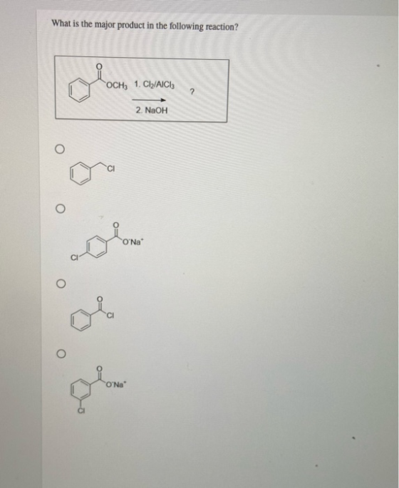 What is the major product in the following reaction? OCHz 1. Cl2/AICI: 2 2. NaOH O Na ONa