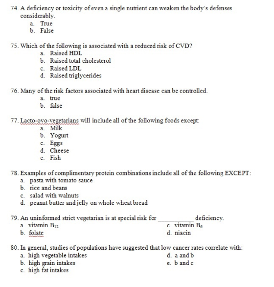 74. A deficiency or toxicity of even a single nutrient can weaken the bodys defenses considerably. a. True b. False 75. Whic