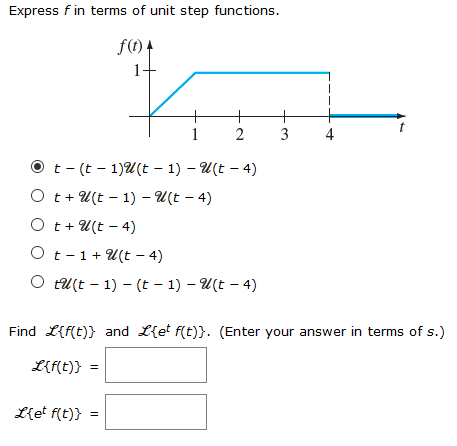 Express f in terms of unit step functions. fo) 1- 3 t-(t-1)2(t-1)-T(t-4) O t2(t-4) O t-1+ (t-4) O ti(t-1) _ (t-1)- (t-4) Find
