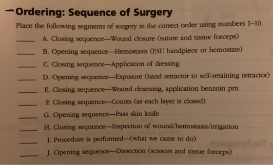 - Ordering: Sequence of Surgery Place the following segments of surgery in the correct order using numbers 1-10. - A. Closing