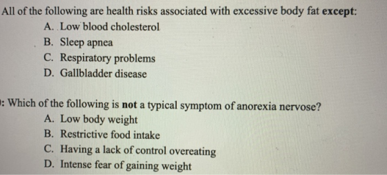 All of the following are health risks associated with excessive body fat except: A. Low blood cholesterol B. Sleep apnea C. R
