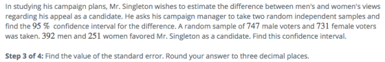 In studying his campaign plans, Mr. Singleton wishes to estimate the difference between mens and womens views regarding his