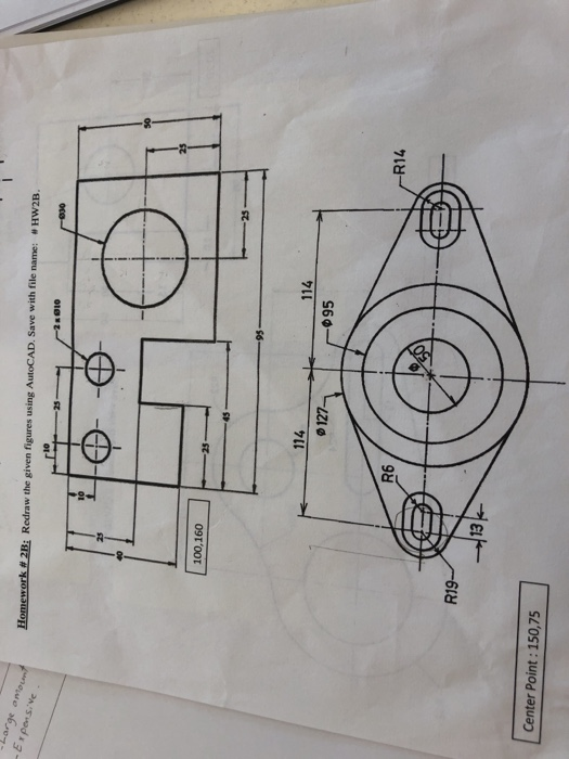 Homework -Large amount -Expensive. 2B: Redraw the given figures using AutoCAD. Save with file name: #HW2B 100,160 114 127- 19