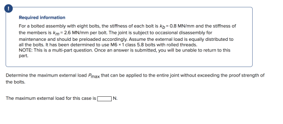 ! Required information For a bolted assembly with eight bolts, the stiffness of each bolt is kp= 0.8 MN/mm and the stiffness