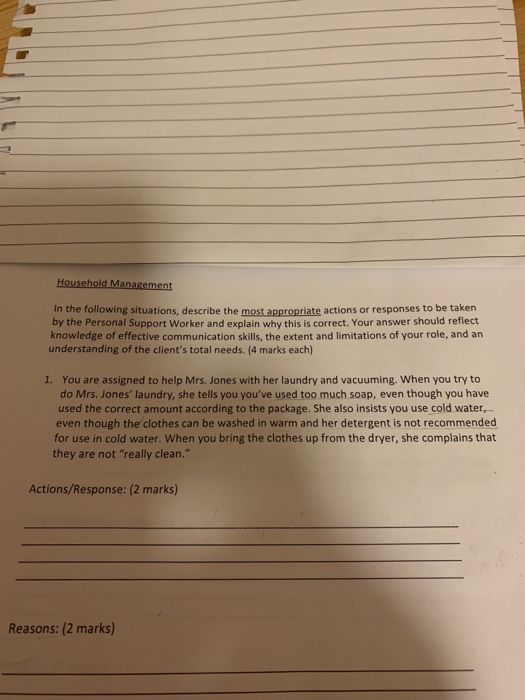 Household Management In the following situations, describe the most appropriate actions or responses to be taken by the perso