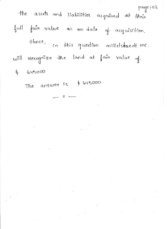 page:03 the assets and liabilities acquired at their full frin value as on date of acquisition. Hence, in this question milte