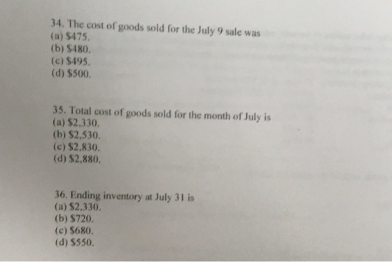 34. The cost of goods sold for the July 9 sale was (a) $475 (b) $480. (c) $495. (d) $500. 35. Total cost of goods sold for th