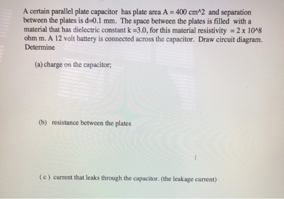 A certain parallel plate capacitor has plate area A = 400 cm^2 and separation between the plates is d=0.1 mm. The space betwe
