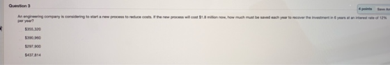 Questions the new process will cost $1.8 milion now, how much must be saved each year to cover the investment in years at An