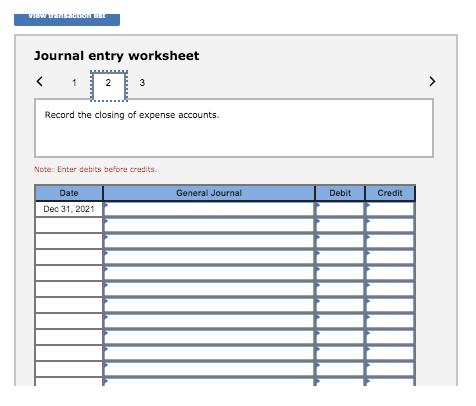 View randon Journal entry worksheet 1 2 3 > Record the closing of expense accounts. Note: Enter debits before credits General