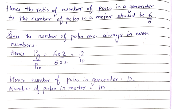 Hence the ratio of number of poles in a generator to the number of poles in a motor should be to Since the number of poles ar