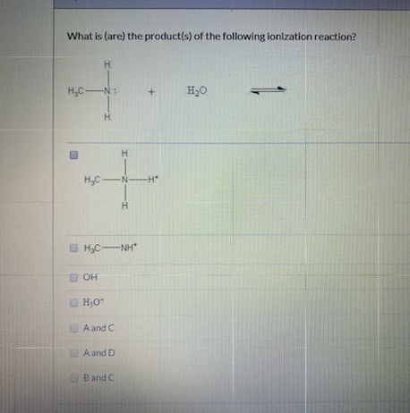 What is (are) the product(s) of the following ionization reaction? HC -N : + H2O U HỌC NH* OH оно A and C A and D Band