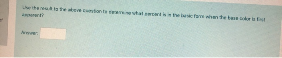 Use the result to the above question to determine what percent is in the basic form when the base color is first apparent? An