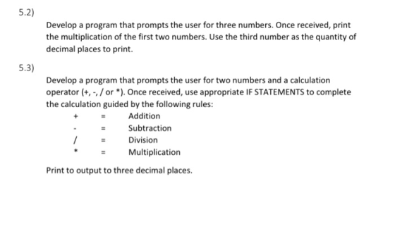 5.2) Develop a program that prompts the user for three numbers. Once received, print the multiplication of the first two numb