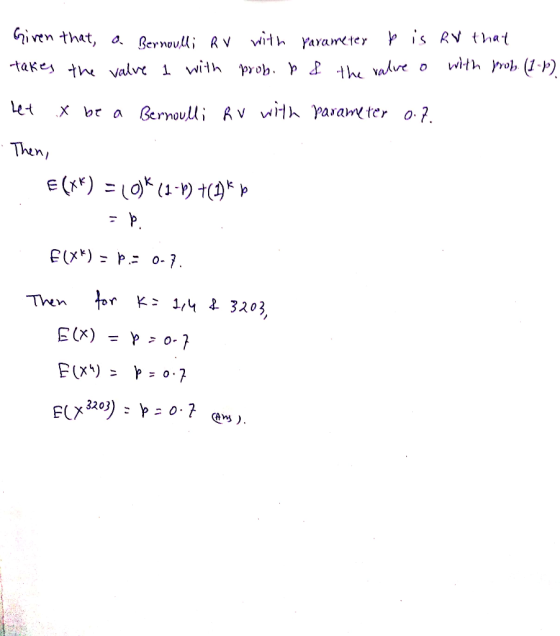 Given that a Bernoulli RV with Yarameter p is RV that takes the valve 1 with prob. p & the valve o with prob. (1-P) Let X be