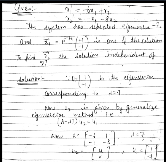 te FF and e is Giveni x = -bx, ty = -x - 8x2 The system has repeated eigenvature- x () one of the solution To find I the solu
