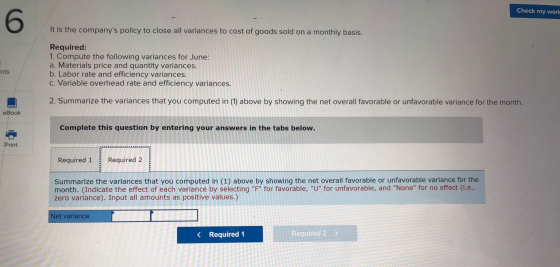 Check my worl It is the companys policy to close all variances to cost of goods sold on a monthly basis. Required: 1. Comput