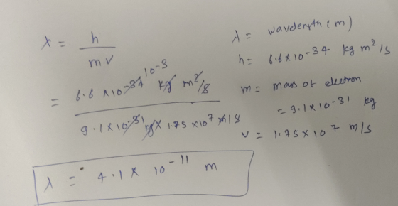 mv th d wavelength (m) h = 6.6410-34 kg m ² , 6.6 110-24 me mass of electron 9.1X100 gx 1.75 x 10 7 18 = g. 1810-31 kg - = 1: