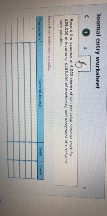 Journal entry worksheet < 2 Record the issuance of 4,000 shares of $20 par value common stock for $59,000 of inventory, $185,
