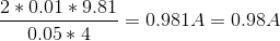 \frac{2*0.01*9.81}{0.05*4}=0.981A = 0.98A