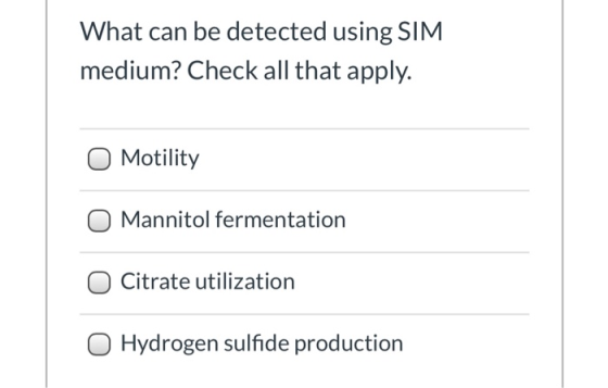 What can be detected using SIM medium? Check all that apply. Motility Mannitol fermentation Citrate utilization 0 Hydrogen su