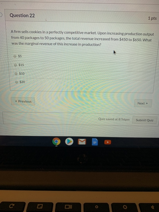 Question 22 1 pts A firm sells cookies in a perfectly competitive market. Upon increasing production output from 40 packages