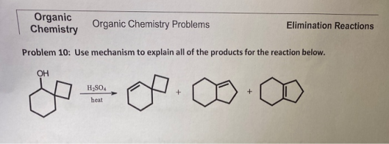 Organic Chemistry Organic Chemistry Problems Elimination Reactions Problem 10: Use mechanism to explain all of the products f