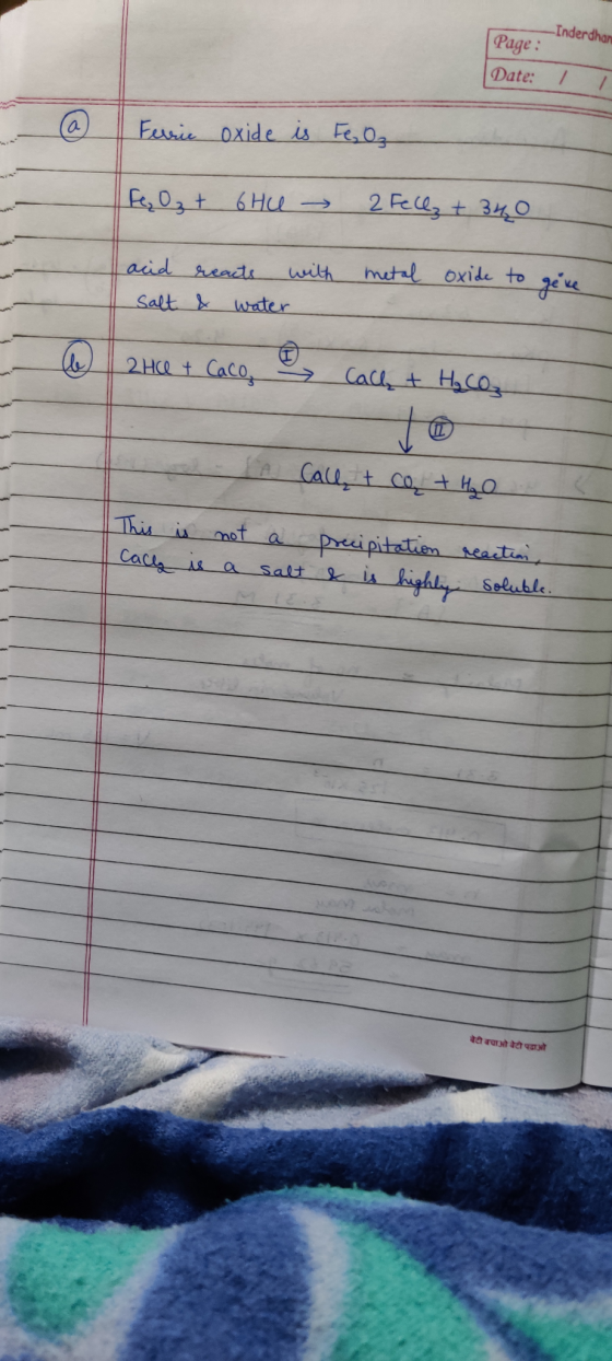 Inderdhan Page: Date: / / Ferric oxide is Fe 0₃ Fe, O₂ + 6HU 2 Fell, + 340 acid reacts with Salt & water metal oxide to give