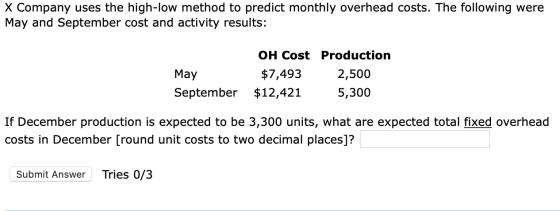 X Company uses the high-low method to predict monthly overhead costs. The following were May and September cost and activity
